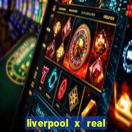 liverpool x real madrid futemax